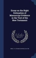 Essay On The Right Estimation Of Manuscript Evidence In The Text Of The New Testament edito da Sagwan Press