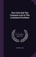 The Civil And The Common Law In The Louisiana Purchase di Emlin McClain edito da Palala Press