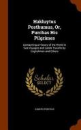 Hakluytus Posthumus, Or, Purchas His Pilgrimes di Samuel Purchas edito da Arkose Press