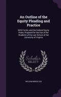 An Outline Of The Equity Pleading And Practice di William Minor Lile edito da Palala Press