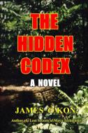 The Hidden Codex di James O'Kon edito da Lulu.com