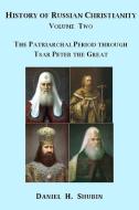 History of Russian Christianity, Volume Two, The Patriarchal Period through Tsar Peter the Great di Daniel H. Shubin edito da Lulu.com