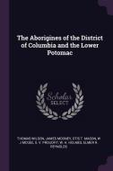 The Aborigines of the District of Columbia and the Lower Potomac di Thomas Wilson, James Mooney, Otis T. Mason edito da CHIZINE PUBN