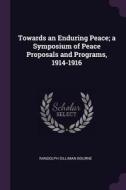 Towards an Enduring Peace; A Symposium of Peace Proposals and Programs, 1914-1916 di Randolph Silliman Bourne edito da CHIZINE PUBN