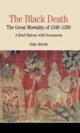 The Black Death: The Great Mortality of 1348-1350: A Brief History with Documents di John Aberth edito da Palgrave MacMillan