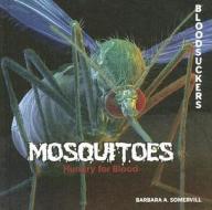 Mosquitoes: Hungry for Blood di Barbara A. Somervill edito da PowerKids Press