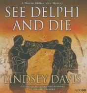 Falco: See Delphi And Die di Lindsey Davis edito da Audiogo Limited