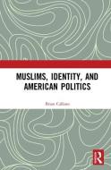 Muslims, Identity, and American Politics di Brian Calfano edito da Taylor & Francis Ltd
