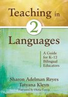 Teaching in Two Languages di Sharon Adelman Reyes, Tatyana Kleyn edito da SAGE Publications Inc