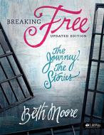 Breaking Free - Bible Study Book: The Journey, the Stories di Beth Moore edito da LIFEWAY CHURCH RESOURCES