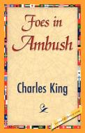 Foes in Ambush di King Charles King, Charles King edito da 1st World Library - Literary Society