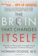 The Brain That Changes Itself: Stories of Personal Triumph from the Frontiers of Brain Science di Norman Doidge edito da Brilliance Audio