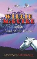 Willie Mcguire And The Land Of The People di Lawrence J Schulenberg edito da America Star Books