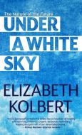 Under a White Sky: The Nature of the Future di Elizabeth Kolbert edito da THORNDIKE PR