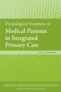 Psychological Treatment of Medical Patients in Integrated Primary Care di Anne C. Dobmeyer edito da AMER PSYCHOLOGICAL ASSN