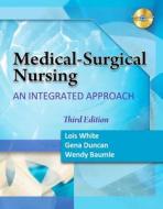 Medical Surgical Nursing di Lois White, Gena Duncan, Wendy Baumle, Jerry White edito da Cengage Learning, Inc
