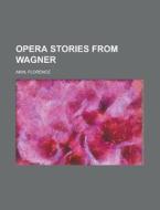 Opera Stories From Wagner di Florence Akin edito da Rarebooksclub.com