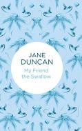 My Friend the Swallow di Jane Duncan edito da Pan Macmillan