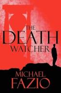 The Death Watcher di Michael Fazio edito da America Star Books