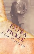 Extra Pickle: Short Stories and Prose di Lisa Harmon edito da Createspace