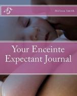 Your Enceinte Expectant Journal di Melissa Smith edito da Createspace