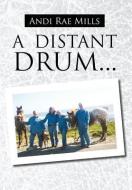 A Distant Drum... di Andi Rae Mills edito da Xlibris Corporation
