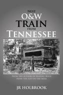 Next O&w Train from Tennessee di Jr. Holbrook edito da Xlibris
