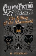 The Killing of the Mammoth (Cryptofiction Classics - Weird Tales of Strange Creatures) di H. Tukeman edito da Read Books