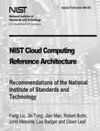 Nist Cloud Computing Reference Architecture: Recommendations of the National Institute of Standards and Technology (Special Publication 500-292) di Fang Liu, Jin Tong, Jian Mao edito da Createspace