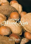 A Can of Mixed Nuts: Short Stories, Poems, Essays and Fish Stories di Gary S. Anglin edito da AUTHORHOUSE
