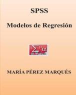 SPSS. Modelos de Regresion di Maria Perez Marques edito da Createspace