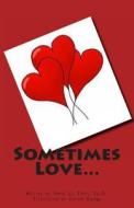 Sometimes Love... di Sonya L. Ford Ed D. edito da Createspace