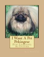 I Want a Pet Pekingese: Fun Learning Activities di Gail Forsyth edito da Createspace