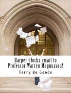 Harper Blocks Email to Professor Warren Magnusson!: Is That Legal! di Terry De Goode edito da Createspace