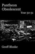 Pantheon Obsolescent: Year 50 - Year 51 di Geoff Bluske edito da Createspace