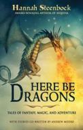 Here Be Dragons: Tales of Fantasy, Magic, and Adventure di Hannah Steenbock edito da Createspace