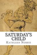 Saturday's Child di Kathleen Norris edito da Createspace