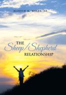The Sheep/Shepherd Relationship di Sr. Marvin K. Myles edito da Xlibris