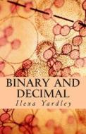 Binary and Decimal di Ilexa Yardley edito da Createspace
