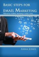 Basic Steps for Email Marketing: Relevance of Email Marketing in Todays Time di Anna Jones edito da Createspace