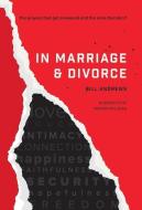 In Marriage and Divorce: The Prayers That Get Answered and the Ones That Don't di Bill Andrews edito da WESTBOW PR