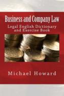 Business and Company Law: Legal English Dictionary and Exercise Book di Michael Howard edito da Createspace