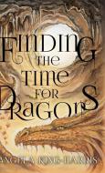 Finding the Time for Dragons di Angela King-Harris edito da FriesenPress