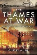 Thames At War di GUSTAV MILNE edito da Pen & Sword Books