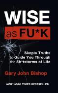 Wise As F*ck di Gary John Bishop edito da Hodder & Stoughton