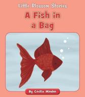 A Fish in a Bag di Cecilia Minden edito da CHERRY BLOSSOM PR