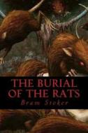 The Burial of the Rats di Bram Stoker edito da Createspace Independent Publishing Platform