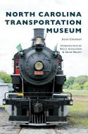 North Carolina Transportation Museum di Alan Coleman edito da ARCADIA PUB (SC)