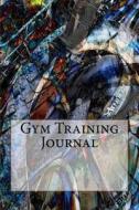 Gym Training Journal di Wild Pages Press edito da Createspace Independent Publishing Platform