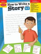 How to Write a Story, Grades 4-6 di Evan-Moor Educational Publishers edito da EVAN MOOR EDUC PUBL